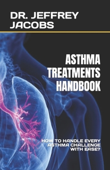 Paperback Asthma Treatments Handbook: How to Handle Every Asthma Challenge with Ease? Book