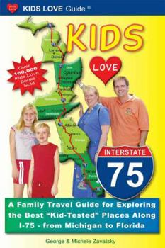 Paperback Kids Love I-75: A Family Travel Guide for Exploring the Best "Kid-Tested" Places Along I-75 - From Michigan to Florida Book