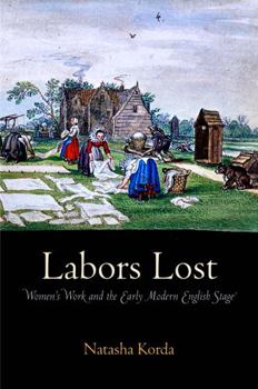 Hardcover Labors Lost: Women's Work and the Early Modern English Stage Book