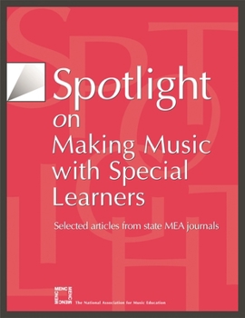 Paperback Spotlight on Making Music with Special Learners: Selected Articles from State MEA Journals Book