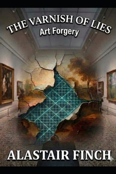The Varnish of Lies: Art Forgery