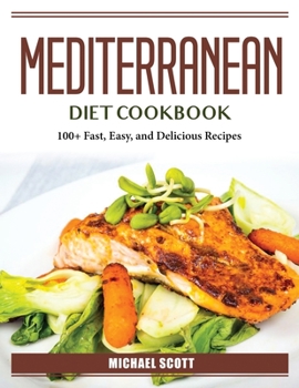 Paperback Mediterranean Diet Cookbook: 100+ Fast, Easy, and Delicious Recipes Book