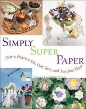 Paperback Simply Super Paper: Over 75 Projects to Cut, Curl, Twist, and Tease from Paper Book