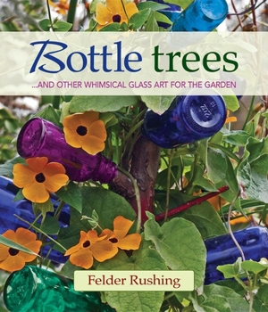Hardcover Bottle Trees... and the Whimsical Art of Garden Glass Book