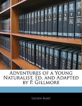 Adventures of a Young Naturalist, Ed. and Adapted by P. Gillmore