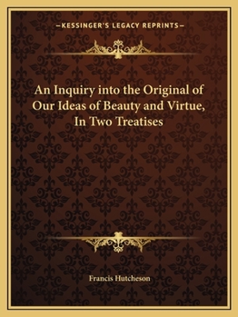 Paperback An Inquiry into the Original of Our Ideas of Beauty and Virtue, In Two Treatises Book
