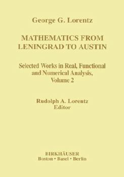 Hardcover Mathematics from Leningrad to Austin: George G. Lorentz' Selected Works in Real, Functional, and Numerical Analysis Book