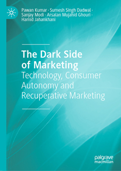 Hardcover The Dark Side of Marketing: Technology, Consumer Autonomy and Recuperative Marketing Book