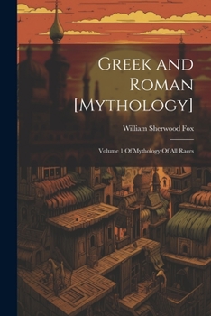 Paperback Greek and Roman [Mythology]: Volume 1 Of Mythology Of All Races Book