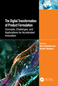 Hardcover The Digital Transformation of Product Formulation: Concepts, Challenges, and Applications for Accelerated Innovation Book