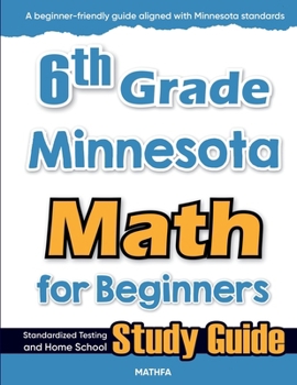 Paperback 6th Grade Minnesota Math for Beginners: Standardized Testing and Home School Study Guide Book
