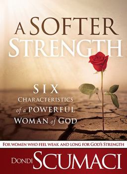 Paperback A Softer Strength: Six Characteristics of a Powerful Woman of God Book