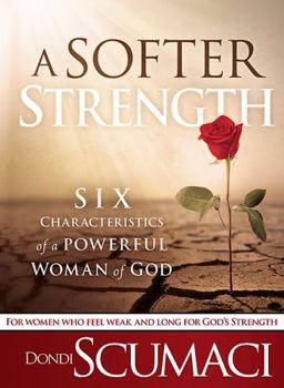 Paperback A Softer Strength: Six Characteristics of a Powerful Woman of God Book