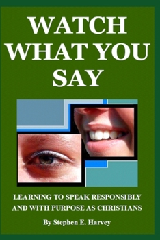 Watch What You Say: Learning to Speak Responsibly and with Purpose as Christians