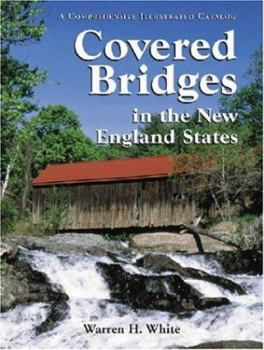 Hardcover Covered Bridges in the New England States: A Comprehensive Illustrated Catalog Book