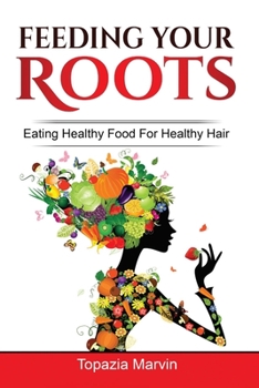 Paperback Feeding your roots: Your handy guide to healthy hair Book
