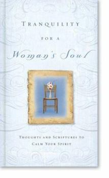 Hardcover Tranquility for a Woman's Soul: Thoughts and Scriptures to Calm Your Spirit Book