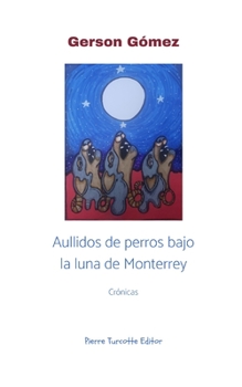 Paperback Aullidos de perros bajo la luna de Monterrey [Spanish] Book