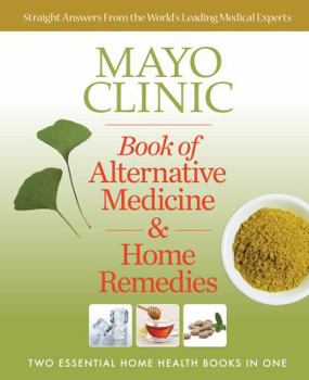 Paperback Mayo Clinic Book of Alternative Medicine & Home Remedies: Two Essential Home Health Books in One Book