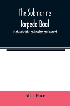 Paperback The submarine torpedo boat, its characteristics and modern development Book