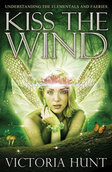 Paperback Kiss the Wind: Understanding the Elementals and Faeries Book
