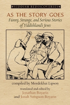 As the Story Goes: Funny, Strange, and Serious Stories of Yiddishland's Jews (Yiddish Rediscoveries)