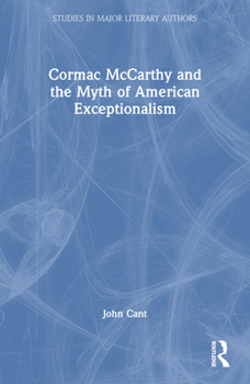 Cormac McCarthy and the Myth of American Exceptionalism (Studies in Major Literary Authors)