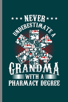 Paperback Never Underestimate Grandma With a Pharmacy Degree: Cool Pharmacy Design For Grandpa Sayings Blank Journal Gift (6"x9") Lined Notebook to write in Book