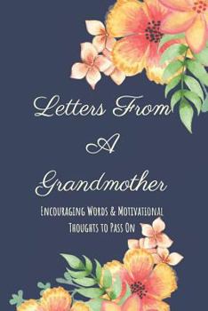 Paperback Letters from a Grandmother: Encouraging Words and Motivational Thoughts to Pass on Book