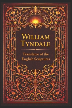 William Tyndale: Translator of the English Scriptures