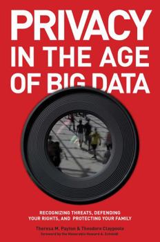 Hardcover Privacy in the Age of Big Data: Recognizing Threats, Defending Your Rights, and Protecting Your Family Book