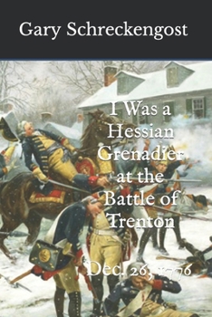 Paperback I Was a Hessian Grenadier at the Battle of Trenton: Dec. 26, 1776 Book