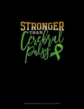 Paperback Stronger Than Cerebral Palsy: Graph Paper Notebook - 0.25 Inch (1/4") Squares Book