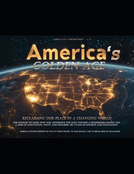 America’s Golden Age: Reclaiming Our Place in a Changing World