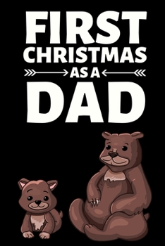 First Christmas As A Dad: Funny Dad Notebook/Journal (6” X 9”) Best Father Gift For Birthday Or Christmas