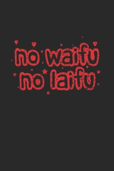 No Waifu No Laifu: Notebook A5 for Senpai Waifu and Anime Merchandise Lover I A5 (6x9 inch.) I Gift I 120 pages I Dotted I Dot Grid