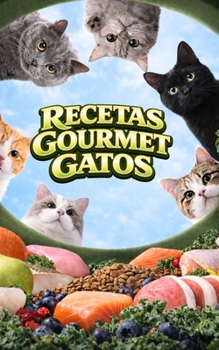 Paperback Recetas Gourmet Gatos: Comidas, Aperitivos y Premios Caseros [Spanish] Book