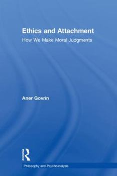 Hardcover Ethics and Attachment: How We Make Moral Judgments Book