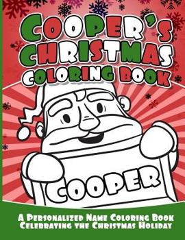 Cooper's Christmas Coloring Book: A Personalized Name Coloring Book Celebrating the Christmas Holiday