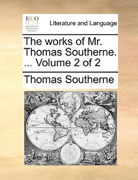 Paperback The Works of Mr. Thomas Southerne. ... Volume 2 of 2 Book