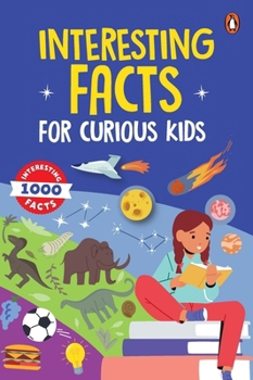 Paperback Interesting Facts for Curious Kids: 1000 Amazing Facts about Human Body, Animals, Space, History, Inventions, Science and Technology to Spark Curiosit Book