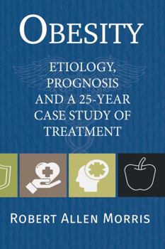 Paperback Obesity: Etiology, Prognosis and a 25-Year Case Study of Treatment Book