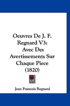 Paperback Oeuvres De J. F. Regnard V3: Avec Des Avertissements Sur Chaque Piece (1820) [French] Book