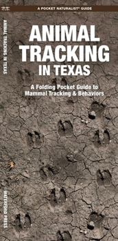 Animal Tracking in Texas: A Folding Pocket Guide to Animal Tracking & Behavior