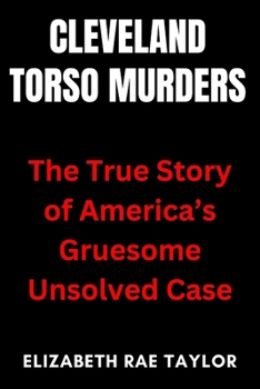 Paperback Cleveland Torso Murders: The True Story of America's Gruesome Unsolved Case Book