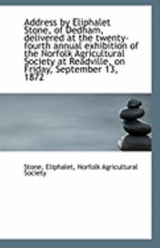 Paperback Address by Eliphalet Stone, of Dedham, Delivered at the Twenty-Fourth Annual Exhibition of the Norfo Book