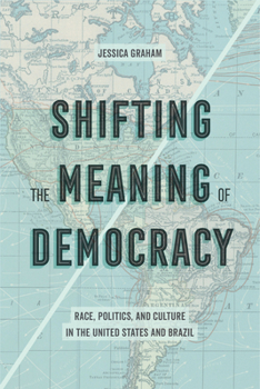 Paperback Shifting the Meaning of Democracy: Race, Politics, and Culture in the United States and Brazil Book
