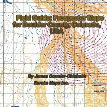 Paperback Field Guide: Prospector Maps for Boulder County, Colorado, USA Book