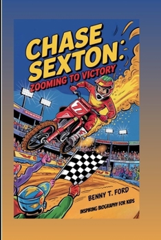 Paperback Chase Sexton: Zooming To Victory: Inspiring Biography For Kids Book