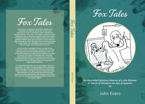 Fox Tales: An Illustrated Epistolary Odyssey of a Late Bloomer in Search of Himself in the Age of Aquarius